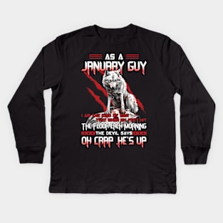 Wolf As A January Guy I Am The Kind Of Man That When My Feet Hit The Floor Each Morning The Devil Says Oh Crap Kids Long Sleeve T-Shirt